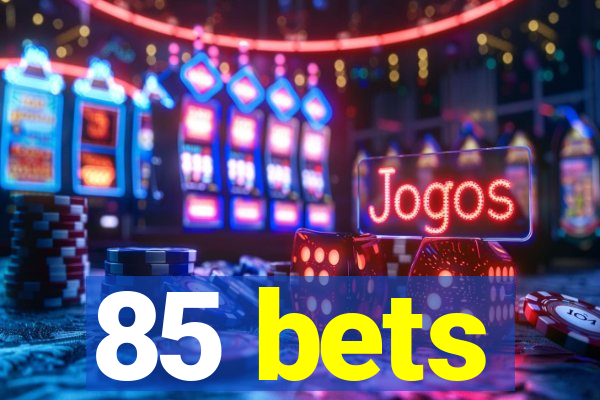 85 bets